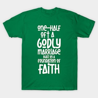 ONE-HALF OF A GODLY MARRIAGE (WH) T-Shirt